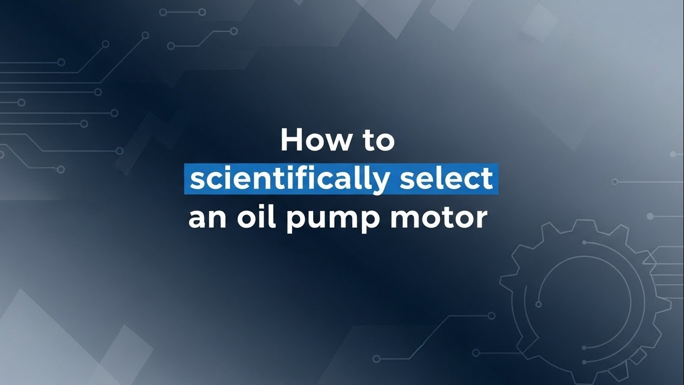 Wie wählt man wissenschaftlich einen Ölpumpenmotor aus?
